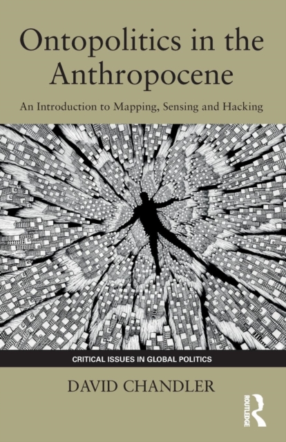 Ontopolitics in the Anthropocene : An Introduction to Mapping, Sensing and Hacking, Paperback / softback Book