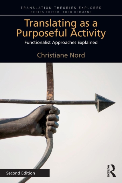 Translating as a Purposeful Activity : Functionalist Approaches Explained, Paperback / softback Book
