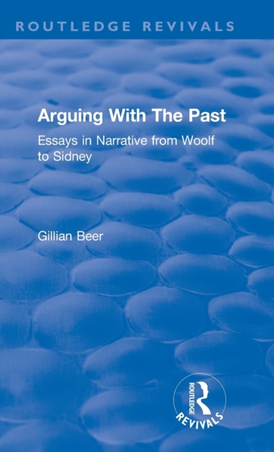 Routledge Revivals: Arguing With The Past (1989) : Essays in Narrative from Woolf to Sidney, Hardback Book