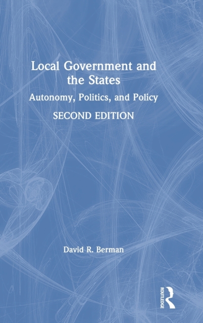 Local Government and the States : Autonomy, Politics, and Policy, Hardback Book