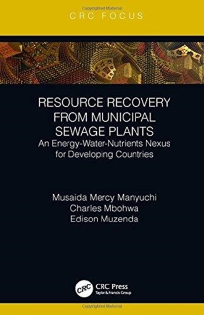 Resource Recovery from Municipal Sewage Plants : An Energy-Water-Nutrients Nexus for Developing Countries, Hardback Book
