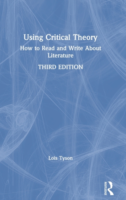 Using Critical Theory : How to Read and Write About Literature, Hardback Book