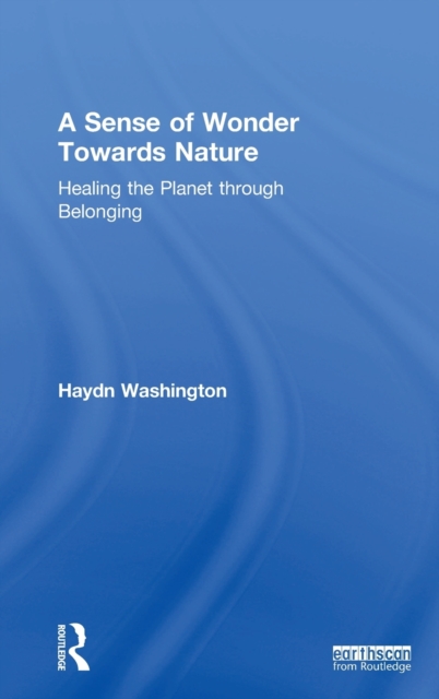 A Sense of Wonder Towards Nature : Healing the Planet through Belonging, Hardback Book