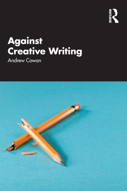 Against Creative Writing, Paperback / softback Book