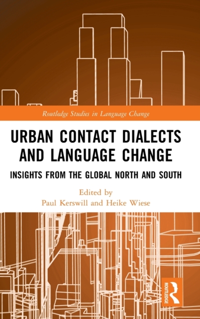 Urban Contact Dialects and Language Change : Insights from the Global North and South, Hardback Book