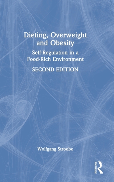 Dieting, Overweight and Obesity : Self-Regulation in a Food-Rich Environment, Hardback Book