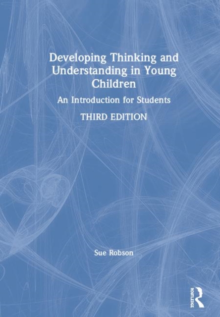 Developing Thinking and Understanding in Young Children : An Introduction for Students, Hardback Book