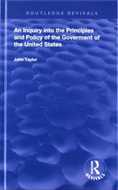 An Inquiry Into The Principles And Policy Of The Goverment Of The United States, Hardback Book
