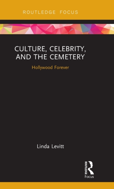 Culture, Celebrity, and the Cemetery : Hollywood Forever, Hardback Book