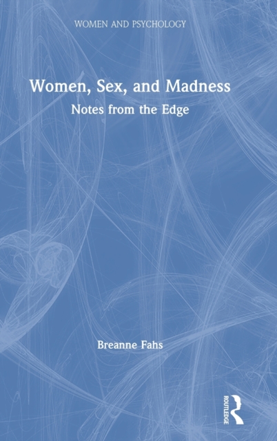 Women, Sex, and Madness : Notes from the Edge, Hardback Book