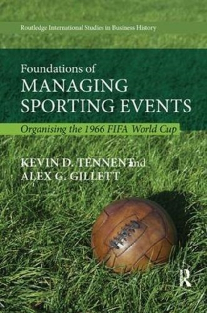Foundations of Managing Sporting Events : Organising the 1966 FIFA World Cup, Paperback / softback Book