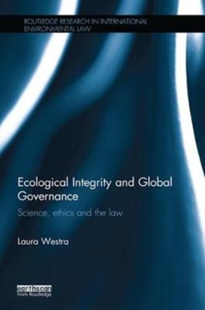 Ecological Integrity and Global Governance : Science, ethics and the law, Paperback / softback Book
