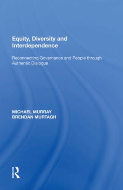 Equity, Diversity and Interdependence : Reconnecting Governance and People through Authentic Dialogue, Paperback / softback Book