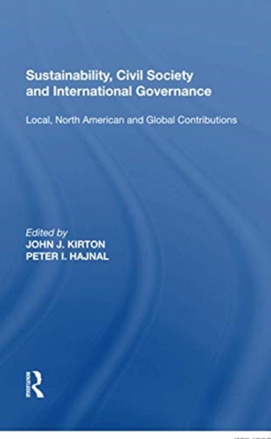 Sustainability, Civil Society and International Governance : Local, North American and Global Contributions, Paperback / softback Book