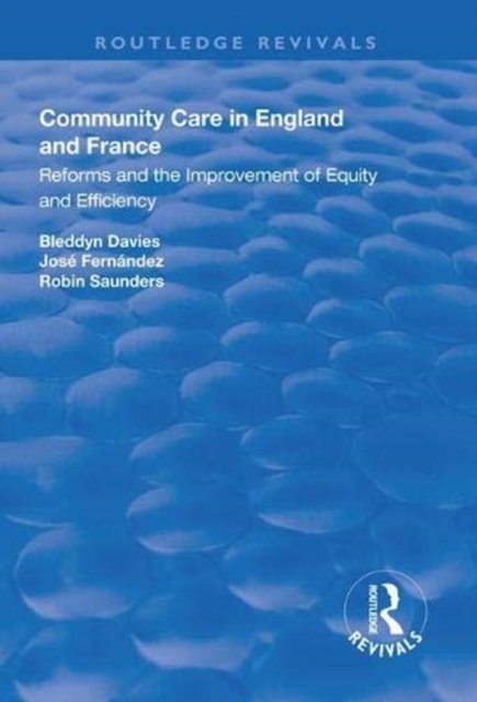 Community Care in England and France : Reforms and the Improvement of Equity and Efficiency, Hardback Book