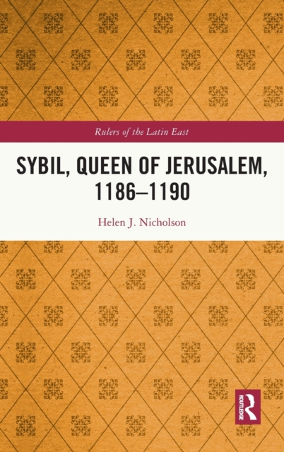 Sybil, Queen of Jerusalem, 1186–1190, Hardback Book