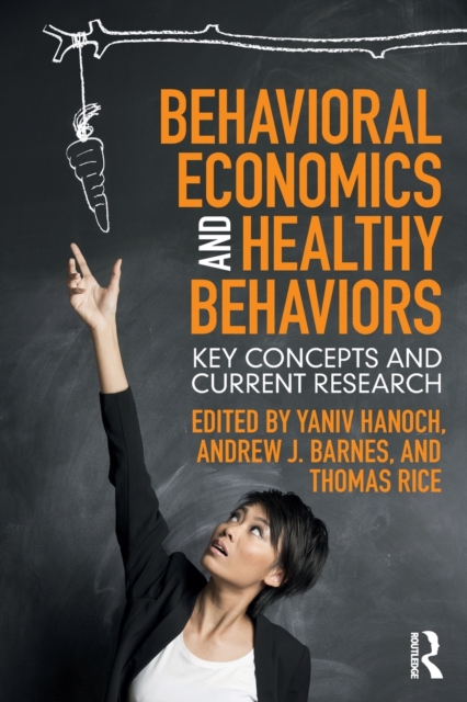 Behavioral Economics and Healthy Behaviors : Key Concepts and Current Research, Paperback / softback Book