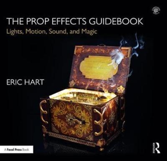 The Prop Effects Guidebook : Lights, Motion, Sound, and Magic, Hardback Book