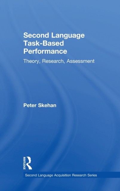 Second Language Task-Based Performance : Theory, Research, Assessment, Hardback Book