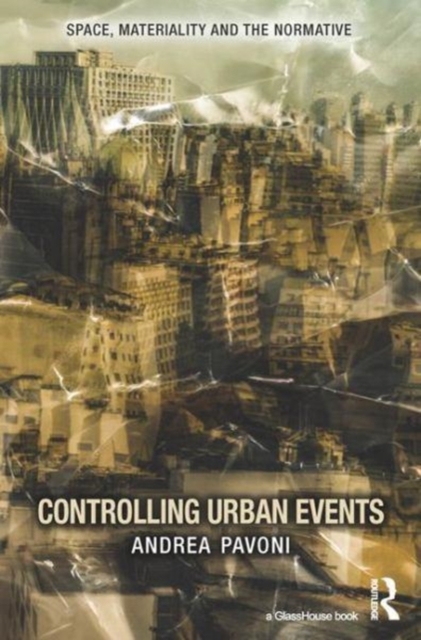Controlling Urban Events : Law, Ethics and the Material, Hardback Book