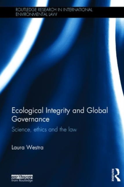 Ecological Integrity and Global Governance : Science, ethics and the law, Hardback Book