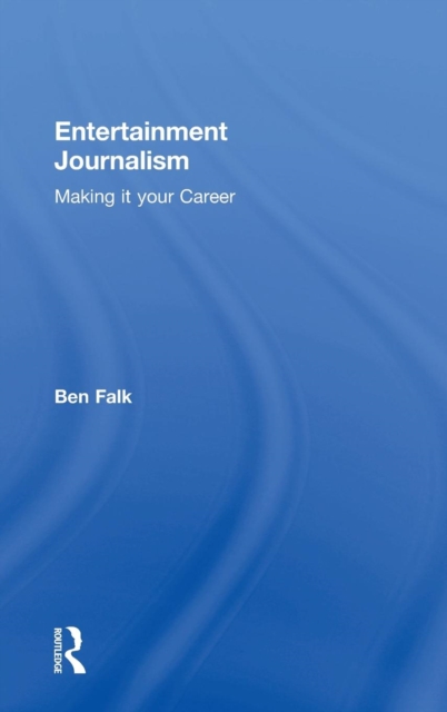 Entertainment Journalism : Making it your Career, Hardback Book