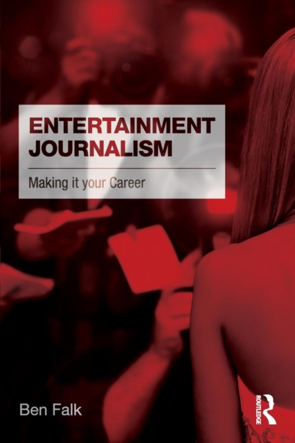 Entertainment Journalism : Making it your Career, Paperback / softback Book