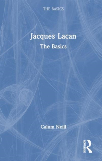 Jacques Lacan : The Basics, Hardback Book