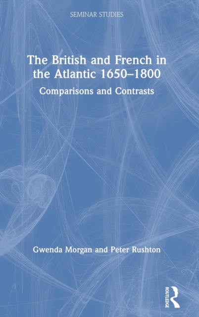 The British and French in the Atlantic 1650-1800 : Comparisons and Contrasts, Hardback Book