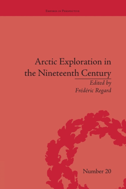 Arctic Exploration in the Nineteenth Century : Discovering the Northwest Passage, Paperback / softback Book
