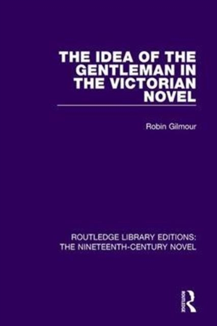 The Idea of the Gentleman in the Victorian Novel, Hardback Book