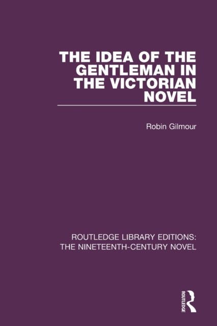 The Idea of the Gentleman in the Victorian Novel, Paperback / softback Book