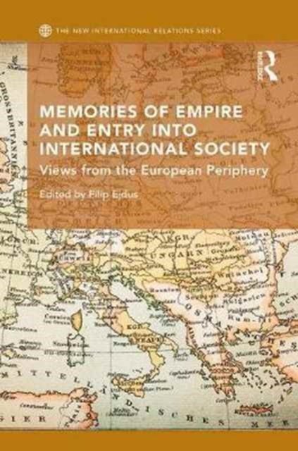 Memories of Empire and Entry into International Society : Views from the European periphery, Hardback Book