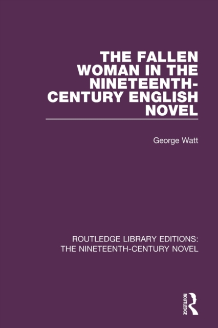 The Fallen Woman in the Nineteenth-Century English Novel, Paperback / softback Book
