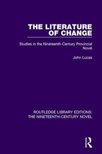 The Literature of Change : Studies in the Nineteenth Century Provincial Novel, Hardback Book