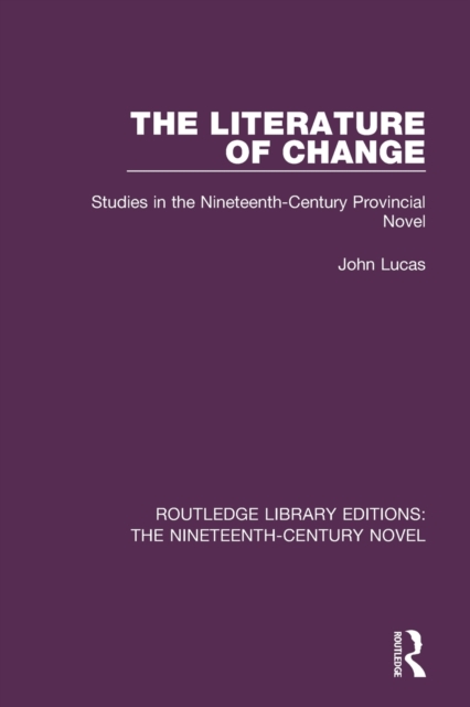 The Literature of Change : Studies in the Nineteenth Century Provincial Novel, Paperback / softback Book