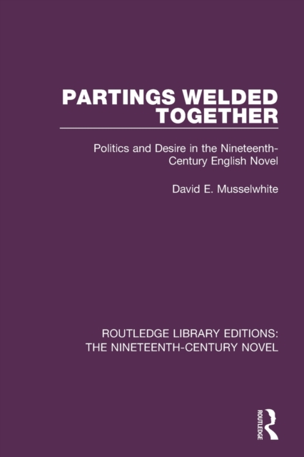 Partings Welded Together : Politics and Desire in the Nineteenth-Century English Novel, Paperback / softback Book Partings Welded Together : Politics and Desire in the Nineteenth-Century English Novel, Paperback / softback Book