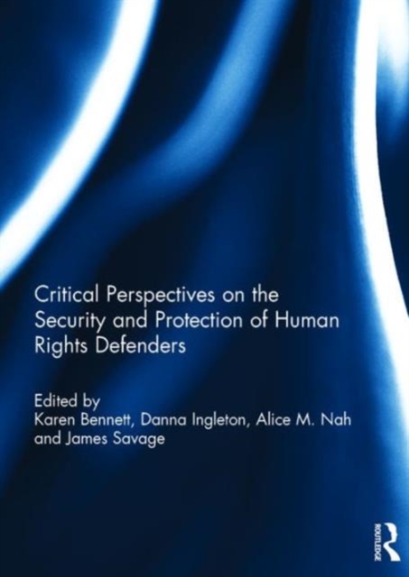 Critical Perspectives on the Security and Protection of Human Rights Defenders, Hardback Book