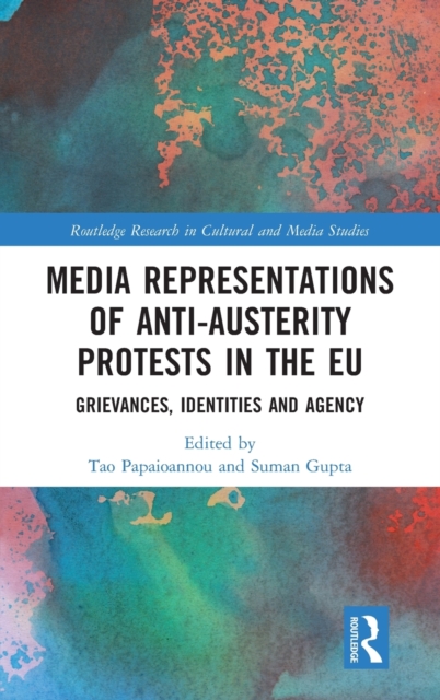 Media Representations of Anti-Austerity Protests in the EU : Grievances, Identities and Agency, Hardback Book