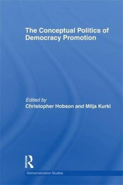 The Conceptual Politics of Democracy Promotion, Paperback / softback Book