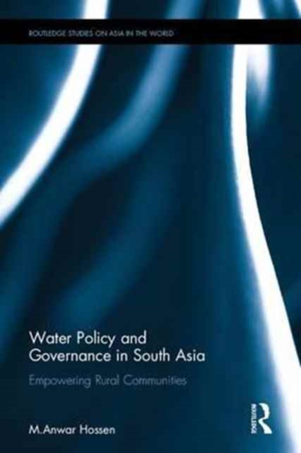 Water Policy and Governance in South Asia : Empowering Rural Communities, Hardback Book