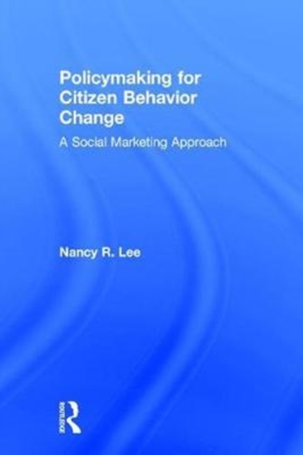 Policymaking for Citizen Behavior Change : A Social Marketing Approach, Hardback Book