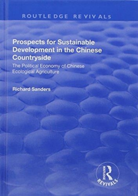 Prospects for Sustainable Development in the Chinese Countryside : The Political Economy of Chinese Ecological Agriculture, Hardback Book