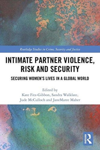 Intimate Partner Violence, Risk and Security : Securing Women’s Lives in a Global World, Hardback Book