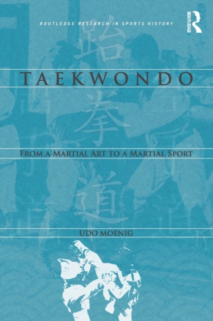Taekwondo : From a Martial Art to a Martial Sport, Paperback / softback Book