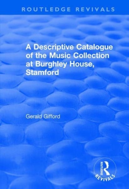 A Descriptive Catalogue of the Music Collection at Burghley House, Stamford, Hardback Book