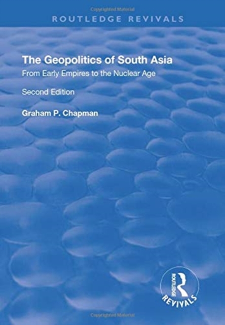 The Geopolitics of South Asia: From Early Empires to the Nuclear Age : From Early Empires to the Nuclear Age, Paperback / softback Book