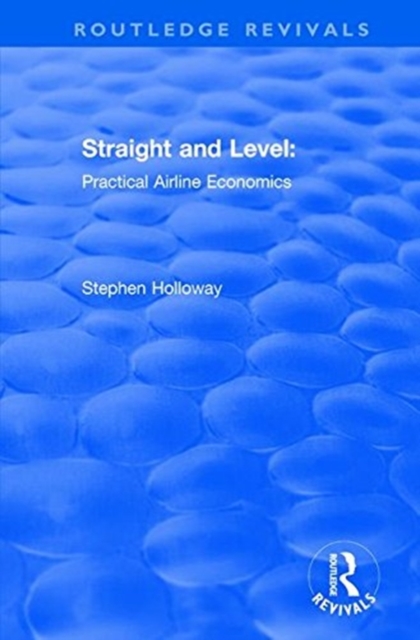 Straight and Level : Practical Airline Economics, Paperback / softback Book