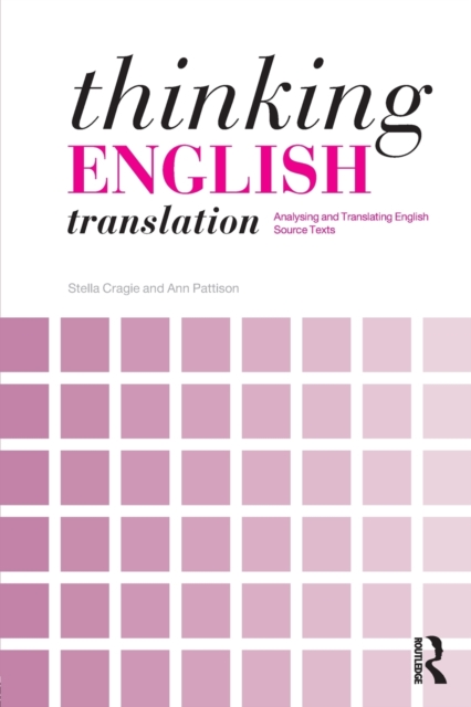 Thinking English Translation : Analysing and Translating English Source Texts, Paperback / softback Book