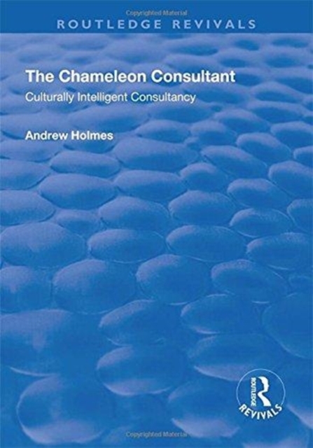 The Chameleon Consultant : Culturally Intelligent Consultancy, Hardback Book